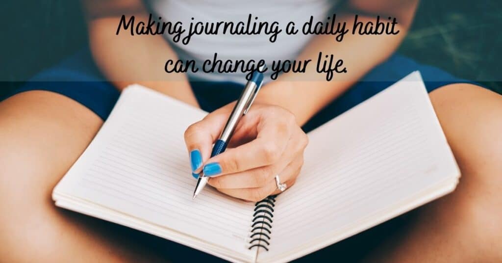 Making journaling a daily habit can help change your life