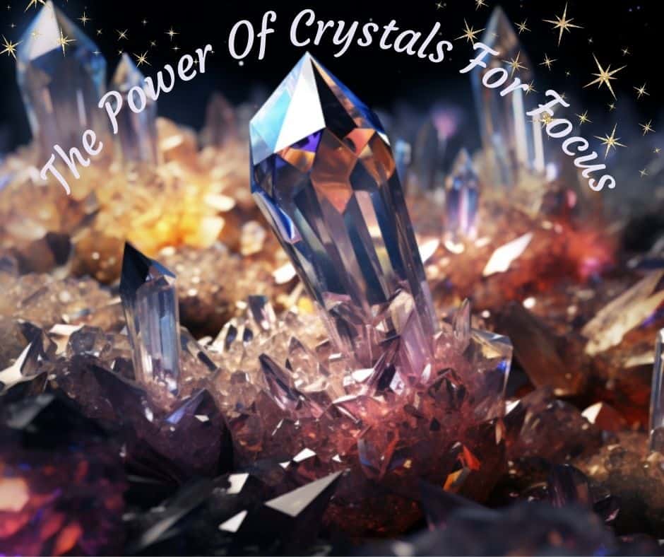 Beautiful crystals with text with the words the power of crystals for focus